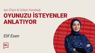 Oyunuzu İsteyenler Anlatıyor: Elif Esen