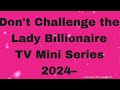 don t challenge the lady billionaire 2024 arina bacigalupo full movie reviews u0026 facts