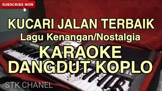 KUCARI JALAN TERBAIK ( Lagu Kenangan/Nostalgia ) KARAOKE DANGDUT KOPLO STK CHANEL