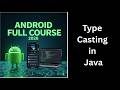 (25) Type Casting in Java Explained | Widening & Narrowing Casting | Complete Android Course