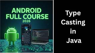 Type Casting in Java Explained | Widening & Narrowing Casting | Complete Android Course (25)