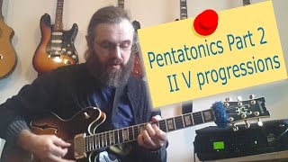 Pentatonics part 2   II V progressions