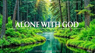 ALONE WITH GOD | Instrumental Worship \u0026 Scriptures \u0026 Nature | Inspirational CKEYS