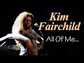 All of me....KIM FAIRCHILD |  VHO