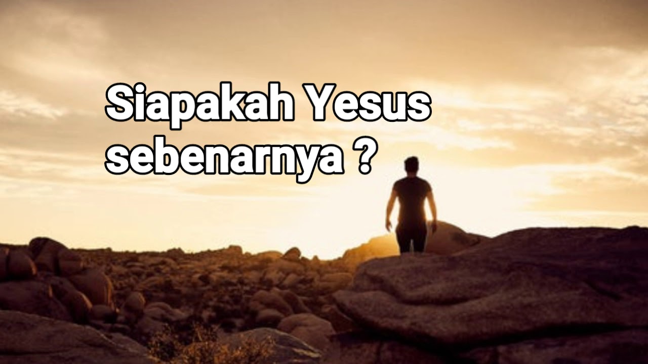 Siapakah Yesus Sebenarnya ? - Renungan Harian - YouTube