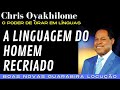 CHRIS OYAKHILOME - O PODER DE ORAR EM LÍNGUAS -A LINGUAGEM DO HOMEM RECRIADO.