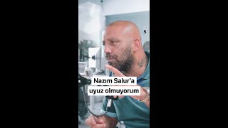 Nazım Salur'a uyuz olmuyorum