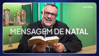 MENSAGEM DE NATAL- Padre Márlon Múcio | Mais que um dia de Natal | Lumine