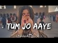 Tum Jo Aaye Zindagi Mein Full Song | Slowed And Reverb | Hindi Love Song | Tulsi Kumar | Lofi