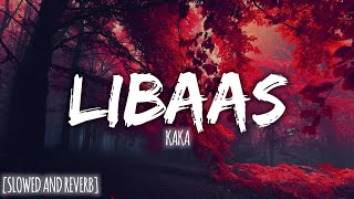 LIBAAS (SLOWED AND REVERB) KAKA | LOFI #LOFIBUDS