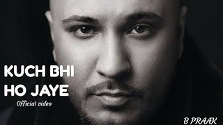 Kuch Bhi Ho Jaye | B Praak | Jaani | Arvinder Khaira | New Romantic song 2020