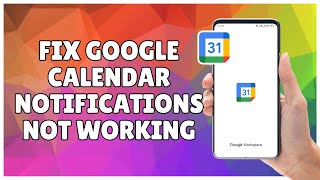How to Fix Google Calendar Notifications Not Working
