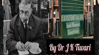 Existentialism AND HUMAN EMOTIONS BY SARTRE (Literary Theory and Criticism) by Dr J K Tiwari