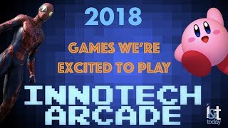 InnoTech Arcade: Games We're Excited to Play in 2018