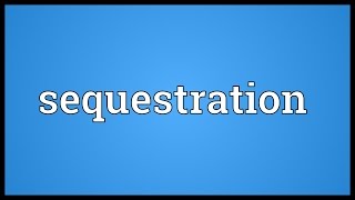 Sequestration Meaning