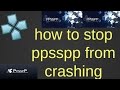 PPSSPP How To Fix Crash & Lag