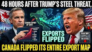 48 Hours After Trump's Steel Threat, Canada Flipped Its Entire Export Map