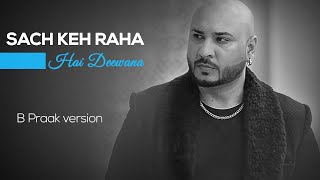 Sach Keh Raha Hai Deewana | B Praak Unplugged Version | Tune Lyrico