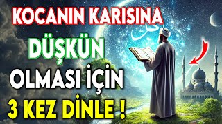 KOCANIN KARISINA DÜŞKÜN OLMASI İÇİN 3 KEZ DİNLE !