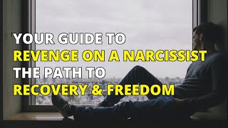 🔴Your Guide to Revenge on a Narcissist - The Path to Recovery and Freedom | Narcissism | NPD
