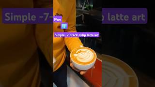 7- stack tulip latte art #latte #art #tulip #coffee #coffeetime #coffeelover #barista  #yt #shorts