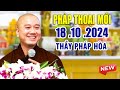 Pháp Thoại Mới 20 .10 .2024 _ Thầy Thích Pháp Hòa  NEW