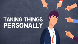 How to Stop Taking Things So Personally