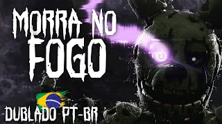 (FNAF MÚSICA) DIE IN A FIRE NOVA VERSÃO (DUBLADO PT-BR)