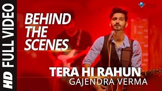 Gajendra Verma | Tera Hi Rahun | Behind the Scene | Vikram Singh | Tera Ghata