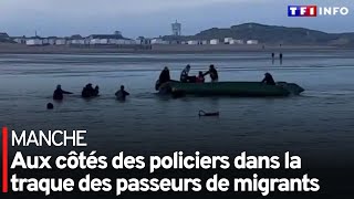 Manche : aux côtés des policiers dans la traque des passeurs de migrants