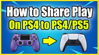 How to use Share Play on PS4 and Play Together (PS4 to PS5)