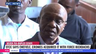 EFCC Says Emefiele. Cronies Acquired It With Forex Kickbacks