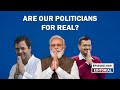 Editorial with Sujit Nair: Are our politicians for real? | Rahul Gandhi | PM Modi | Arvind Kejriwal