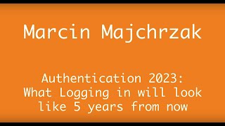 AppManagEvent 2018 session Authentication 2023: What Logging In Will Look Like 5 Years From Now