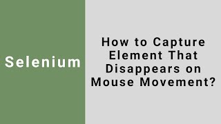 How to Capture Elements That Disappears on Mouse Movement in Selenium | Capture Tooltips
