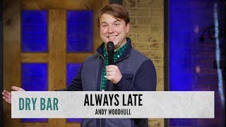 When You're Late To Everything. Andy Woodhull