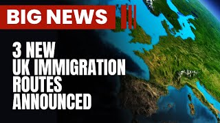 BIG NEWS: UK INTRODUCES 3 MAJOR CHANGES TO IMMIGRATION ROUTES