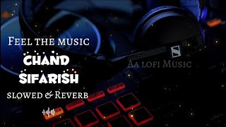 Chand Sifarish Slowed + Reverb Song | Feel The Music | AA Lofi Music 🎶
