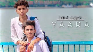 Laut aaya Yaara Lyrics – Suraj Chauhan Vishal patel / Sk / Rahul /sourabh /ravi /Vishal pandey / Bpl