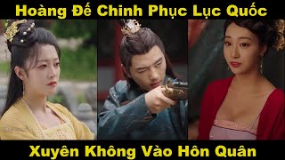 Hoàng Đế chinh phục lục quốc | Xuyên không làm hoàng đế số hưởng