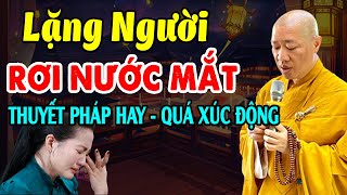 LẶNG NGƯỜI RƠI NƯỚC MẮT - KHI NGHE ĐIỀU NÀY l Thầy Thích Thiện Thuận 2023