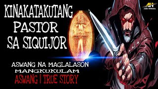 KINAKATAKUTANG PASTOR SA SIQUIJOR | True Story