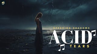 Acid Tears | Latest Song | Official Video | Must Listen | Speaking Shadows | #acidtears #acid