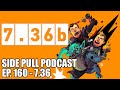 7.36b | Side Pull Podcast Ep. 160 | DOTA 2 Podcast