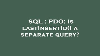 SQL : PDO: Is lastInsertId() a separate query?
