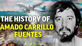 The History of Amado Carrillo Fuentes | Lord of the Skies