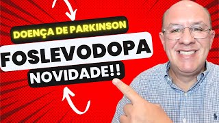 FOSLEVODOPA: NOVO TRATAMENTO INOVADOR PARA DOENÇA DE PARKINSON