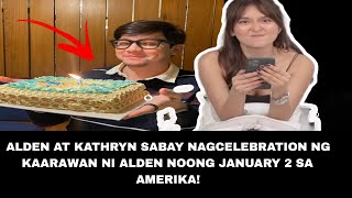 ALDEN AT KATHRYN SABAY NAGCELEBRATION NG KAARAWAN NI ALDEN NOONG JANUARY 2 SA AMERIKA! #kathden #yt