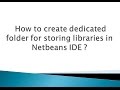 How to create dedicated folder for storing libraries in NetBeans IDE ?