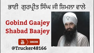 GOBIND GAAJEY SHABAD BAAJEY SHABAD BY BHAI GURPREET SINGH JI SHIMLA WALE